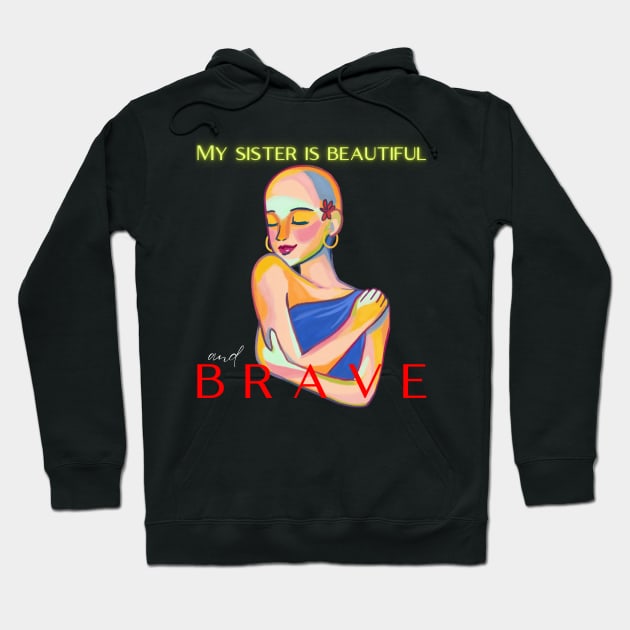 MY SISTER IS BRAVE AND BEAUTIFUL Hoodie by DD Ventures